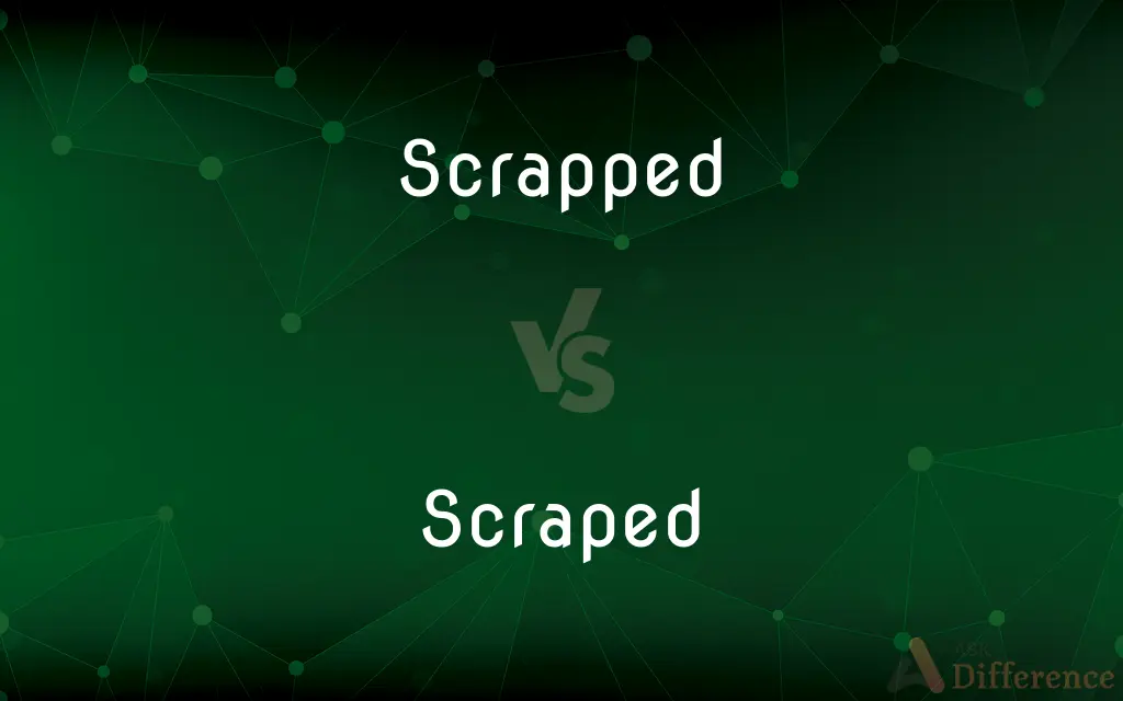 Scrapped vs. Scraped — What's the Difference?