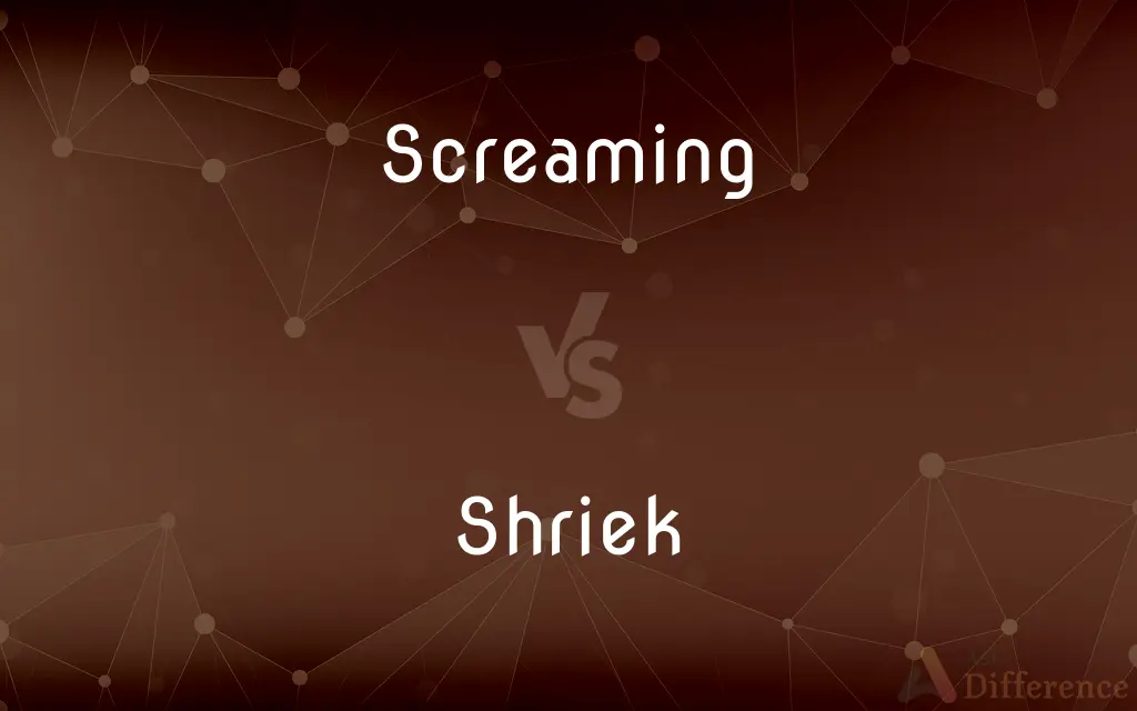 Screaming vs. Shriek — What's the Difference?