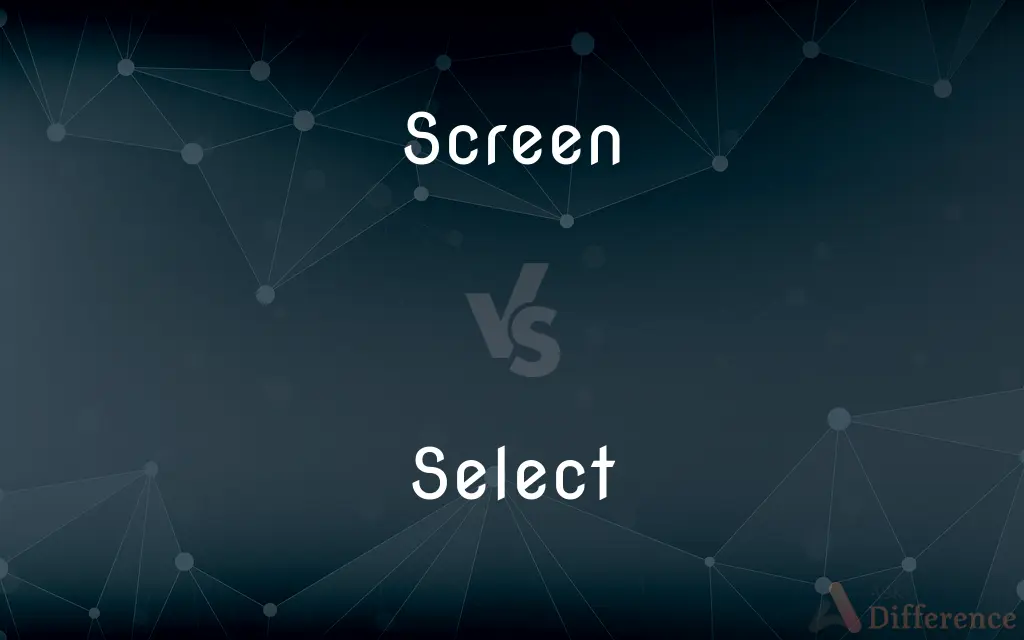 Screen vs. Select — What's the Difference?