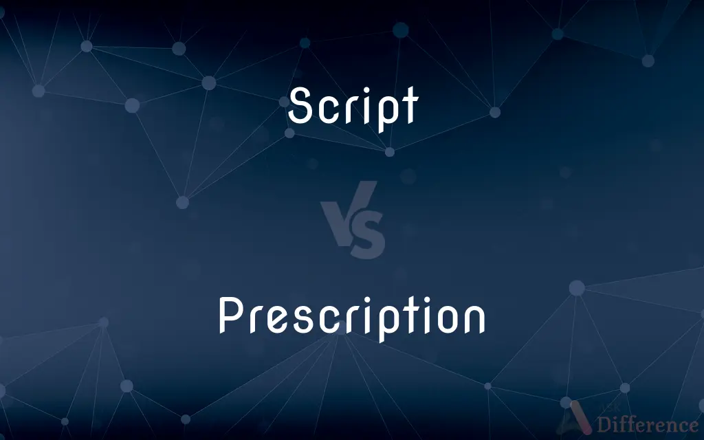 Script vs. Prescription — What's the Difference?
