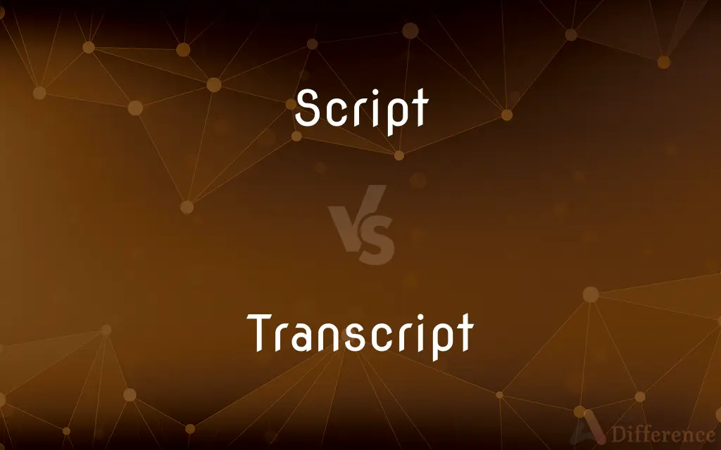 Script vs. Transcript — What's the Difference?