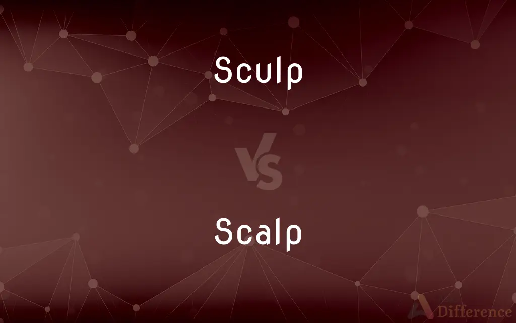 Sculp vs. Scalp — What's the Difference?