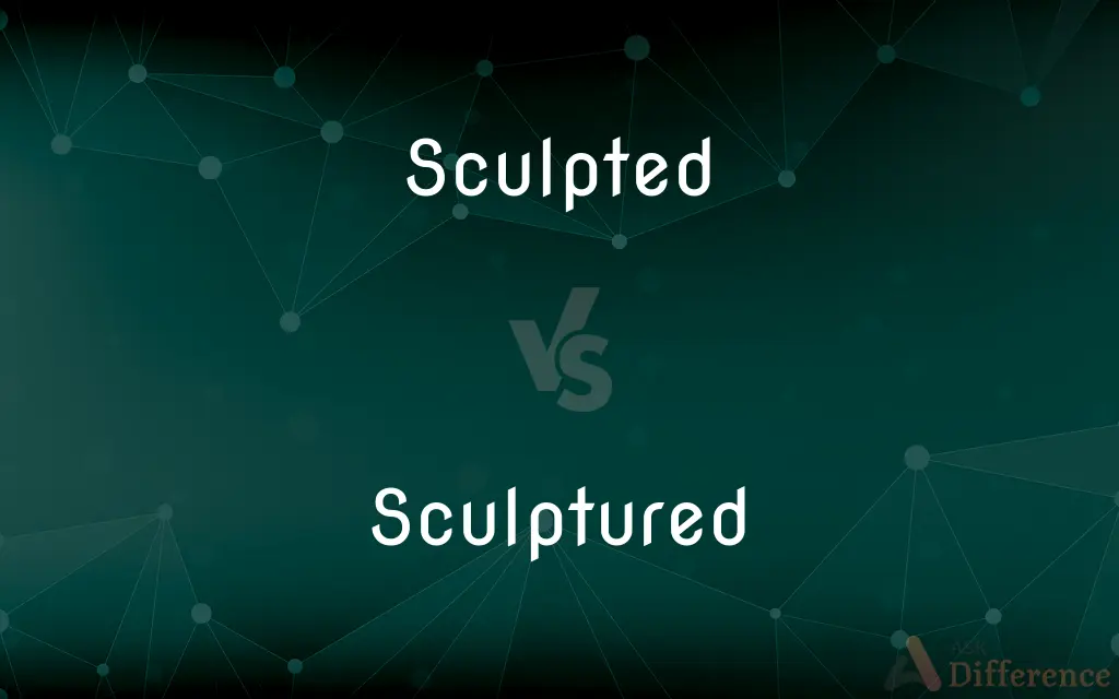 Sculpted vs. Sculptured — What's the Difference?
