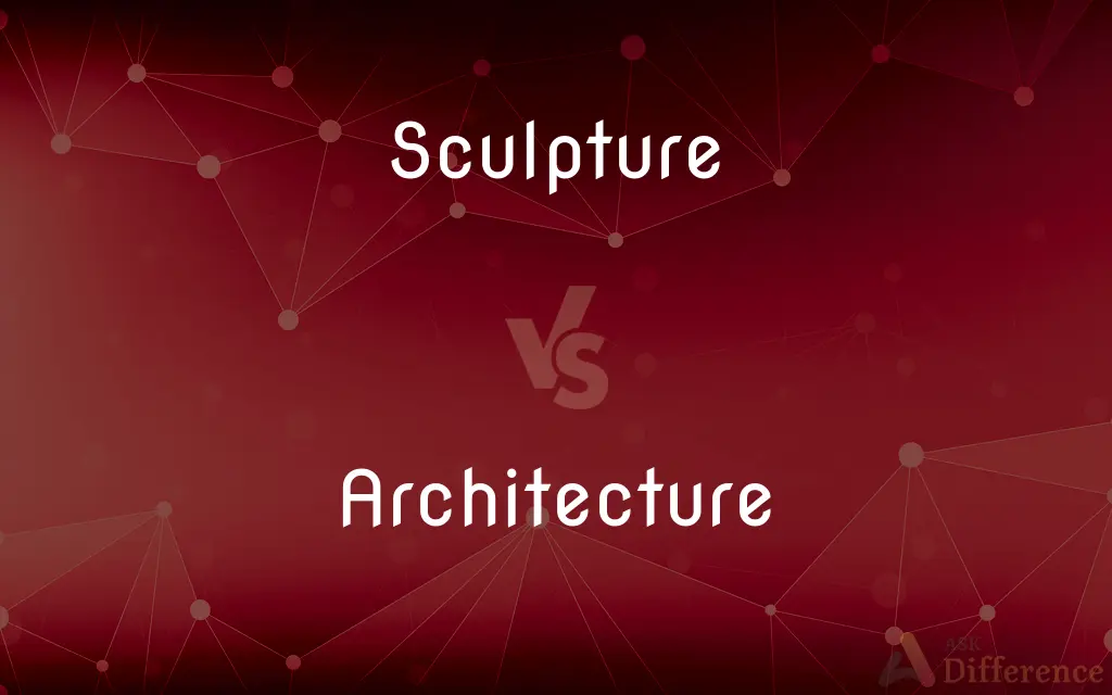 Sculpture vs. Architecture — What's the Difference?