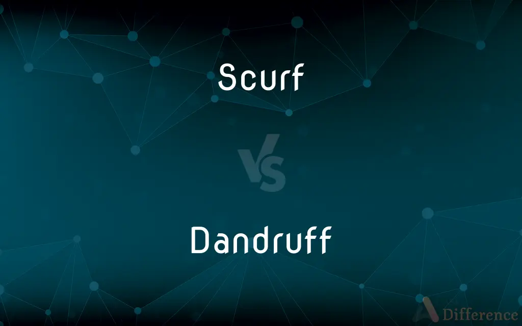Scurf vs. Dandruff — What's the Difference?