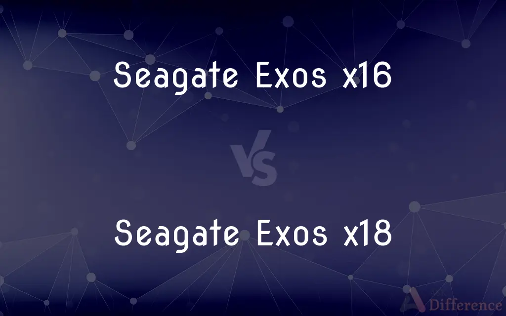 Seagate Exos x16 vs. Seagate Exos x18 — What's the Difference?