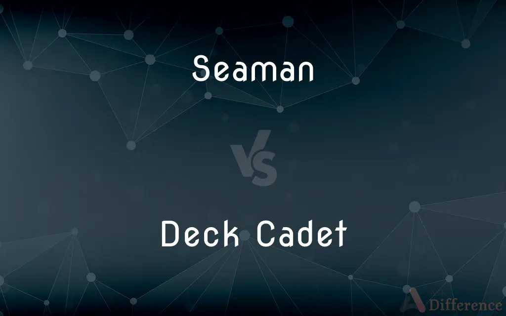 Seaman vs. Deck Cadet — What's the Difference?