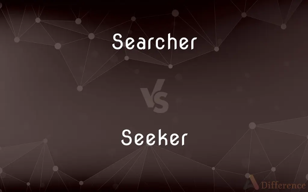 Searcher vs. Seeker — What's the Difference?