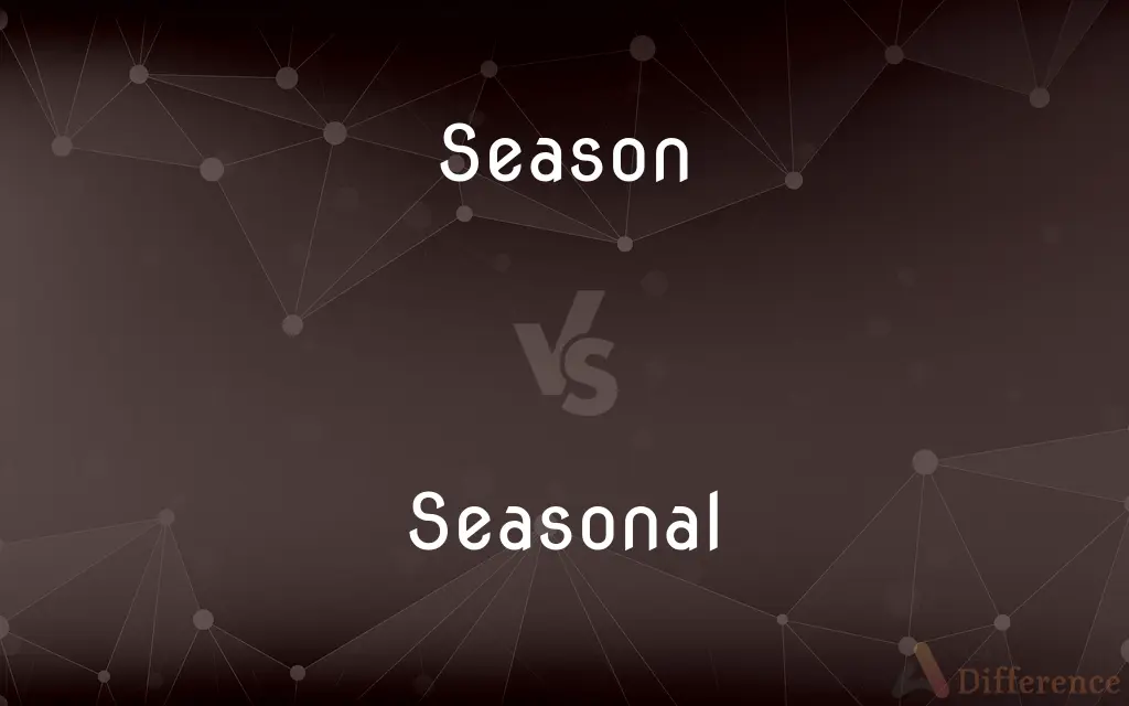 Season vs. Seasonal — What's the Difference?