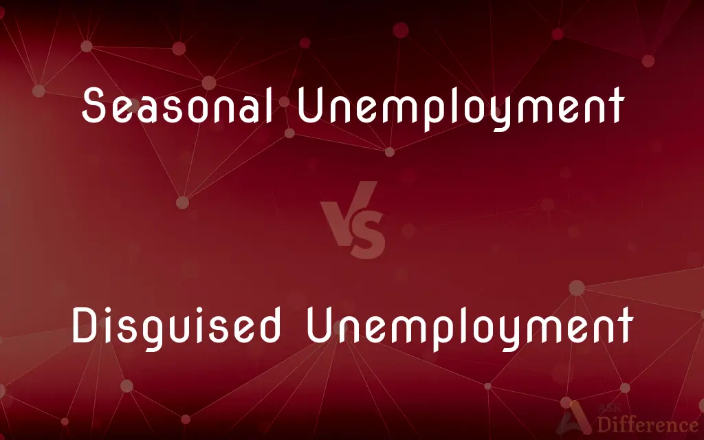 Seasonal Unemployment vs. Disguised Unemployment — What's the Difference?