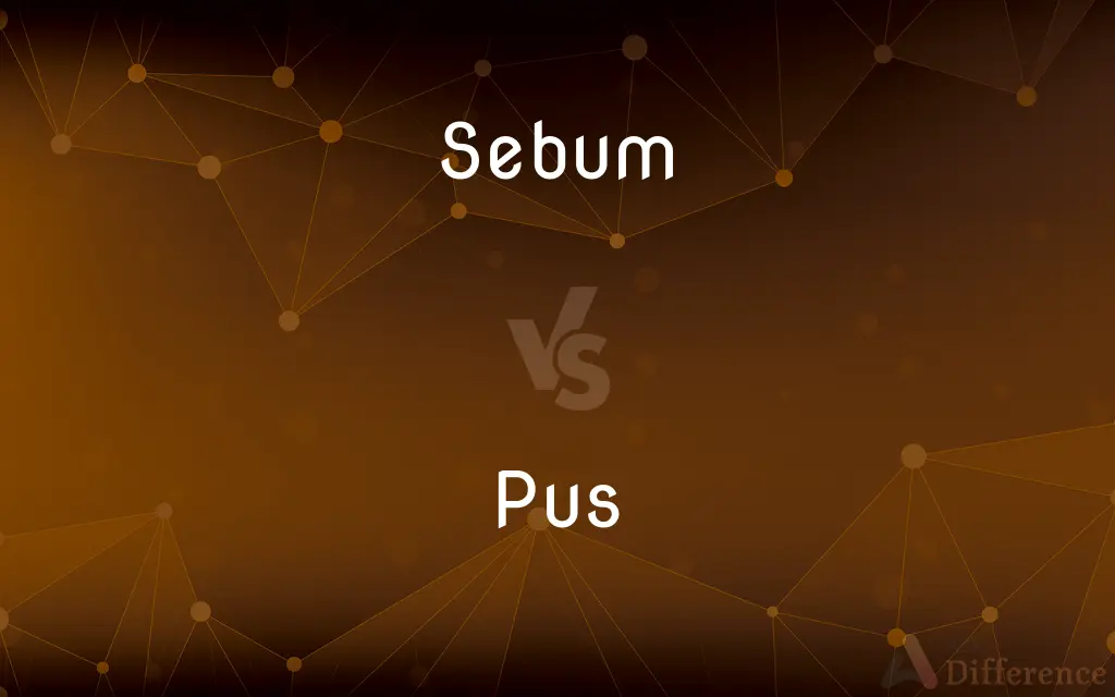 Sebum vs. Pus — What's the Difference?