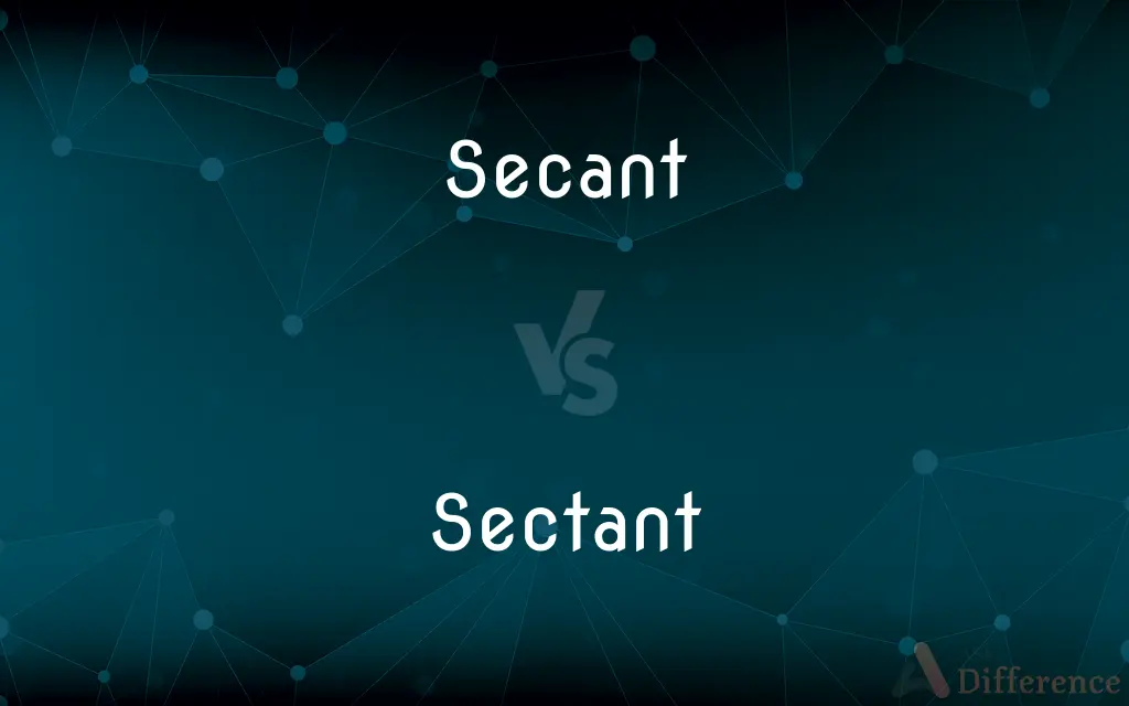 Secant vs. Sectant — What's the Difference?