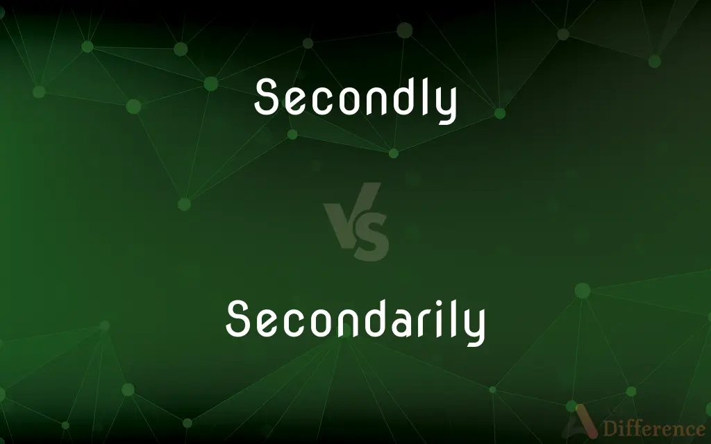 Secondly vs. Secondarily — What's the Difference?