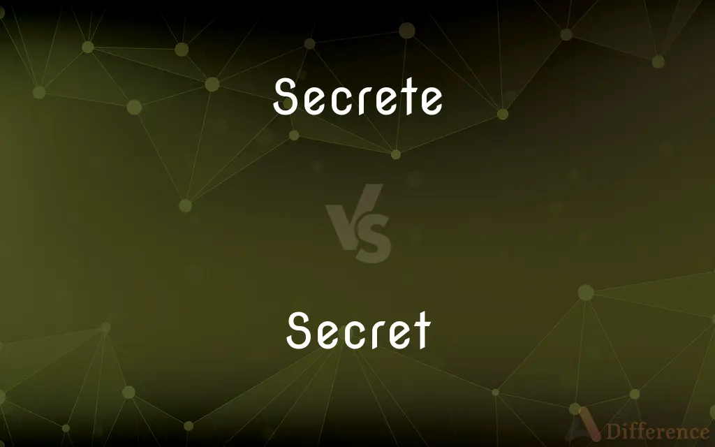 Secrete vs. Secret — What's the Difference?