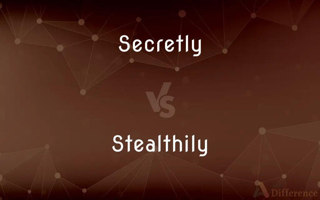 Secretly vs. Stealthily