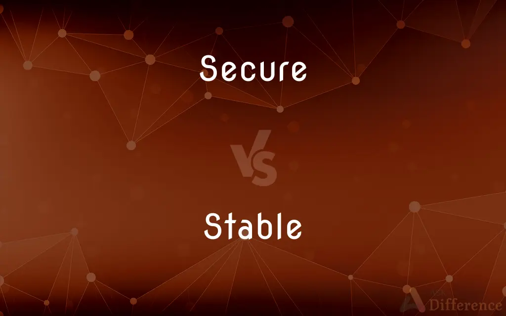 Secure vs. Stable — What's the Difference?