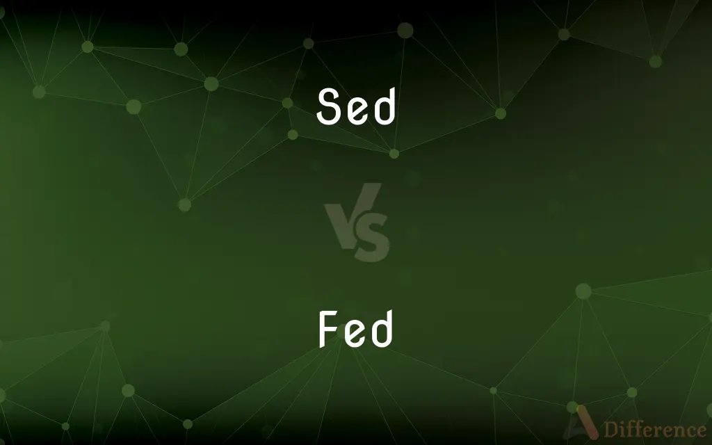 Sed vs. Fed — What's the Difference?