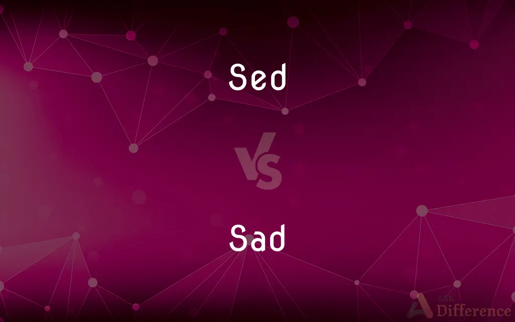 Sed vs. Sad — What's the Difference?