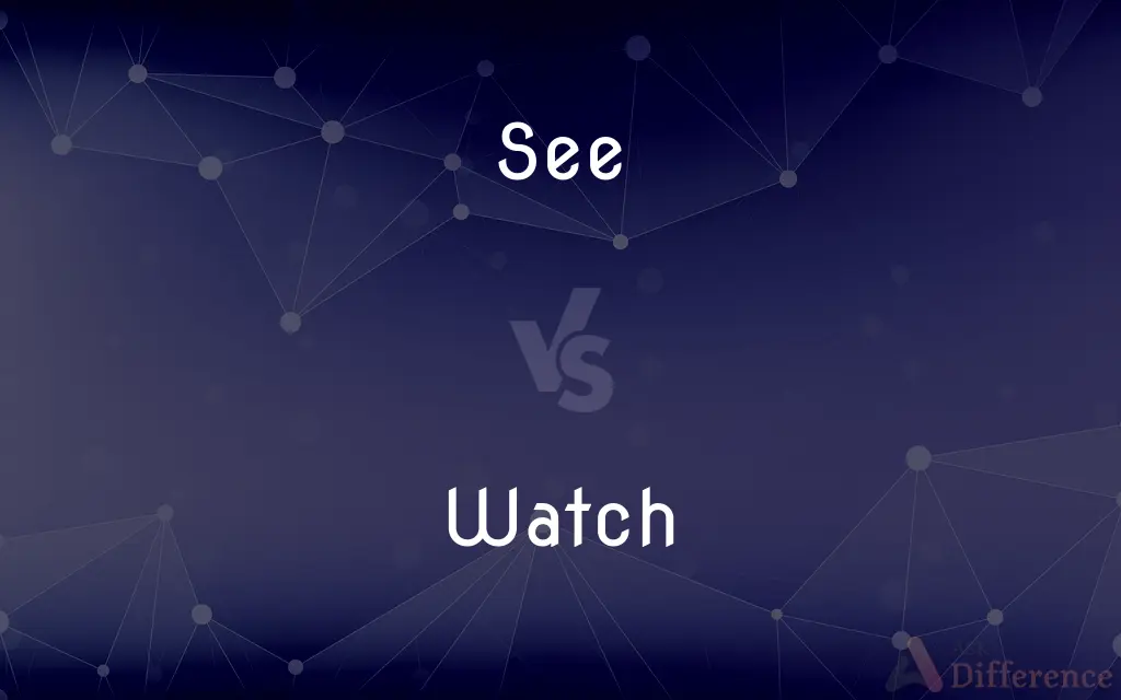 See vs. Watch — What's the Difference?