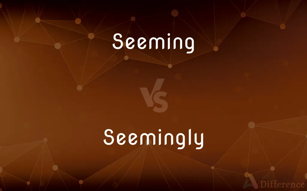 Seeming vs. Seemingly — What's the Difference?