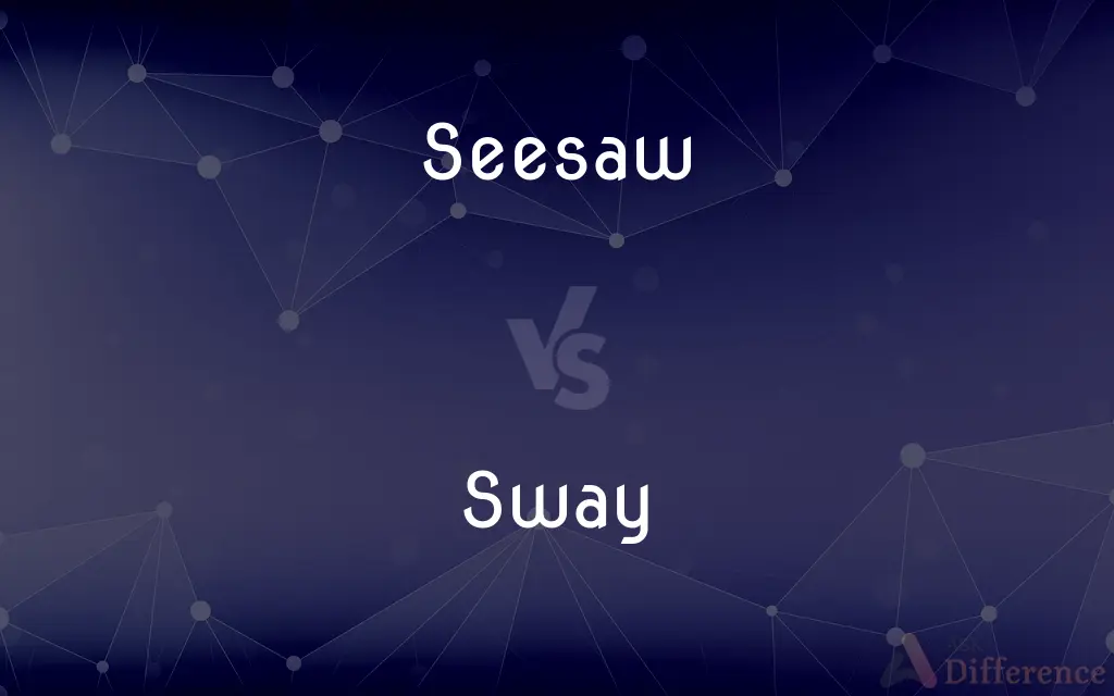 Seesaw vs. Sway — What's the Difference?