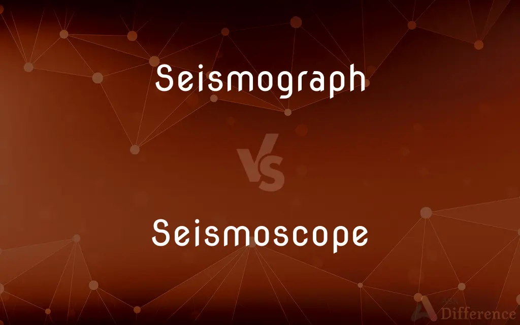 Seismograph vs. Seismoscope — What's the Difference?