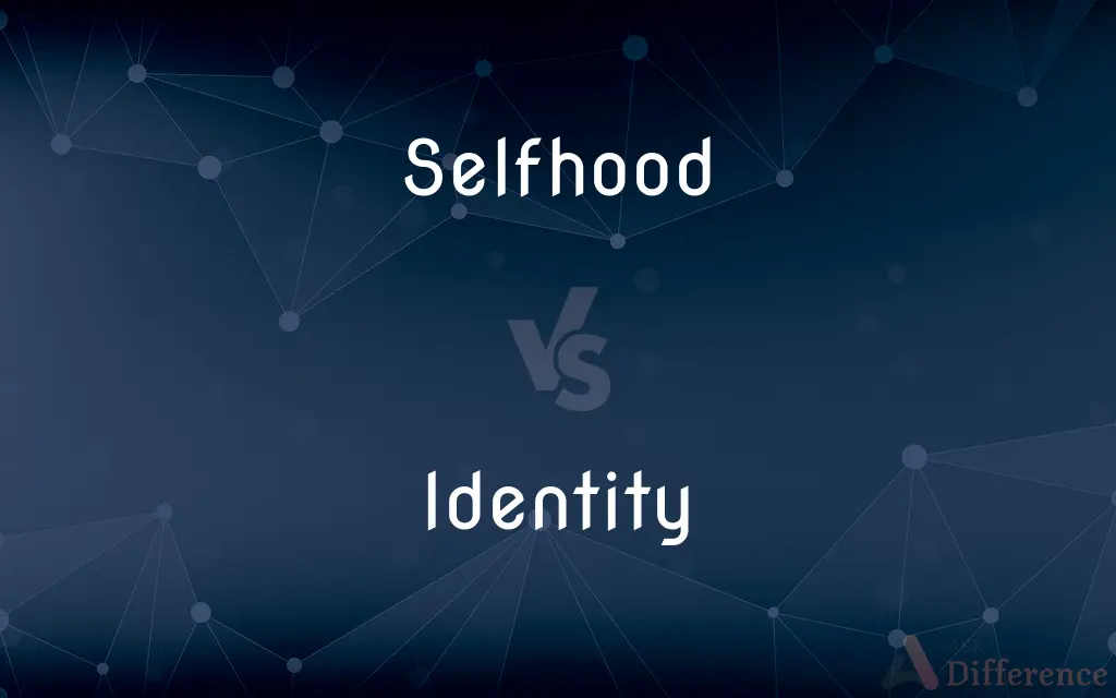 Selfhood vs. Identity — What's the Difference?