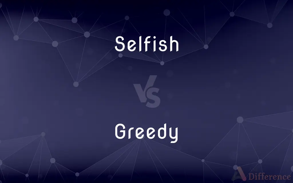 Selfish vs. Greedy — What's the Difference?
