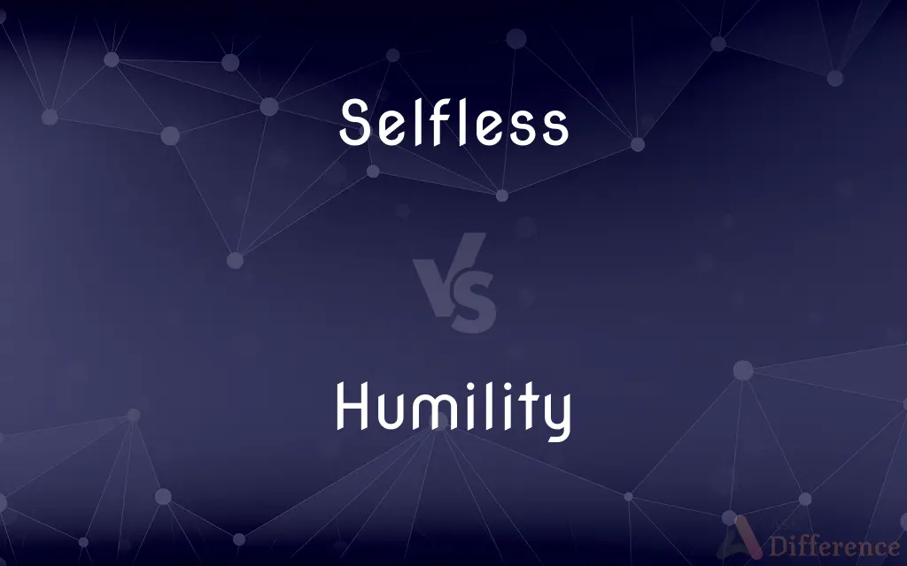 Selfless vs. Humility — What's the Difference?