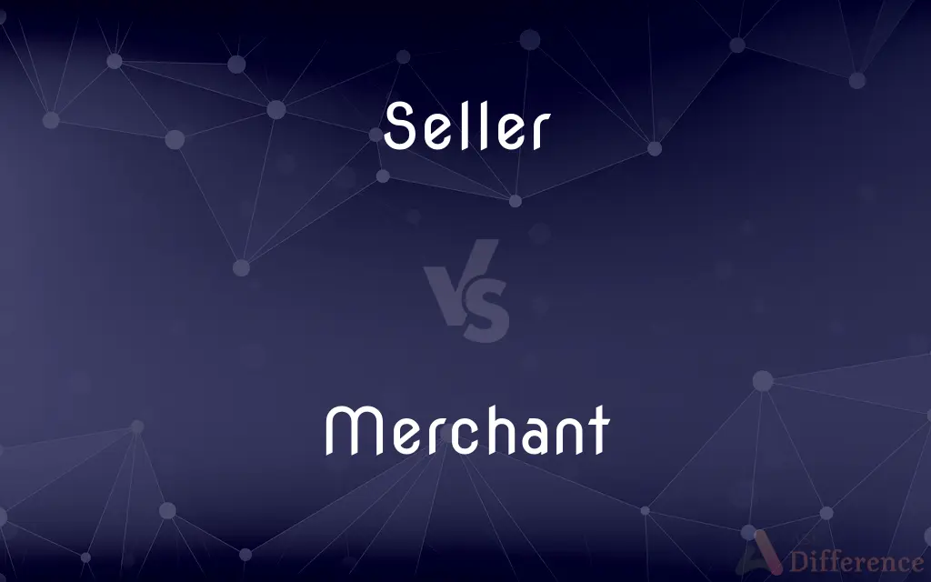 Seller vs. Merchant — What's the Difference?