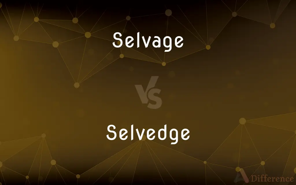 Selvage vs. Selvedge — What's the Difference?