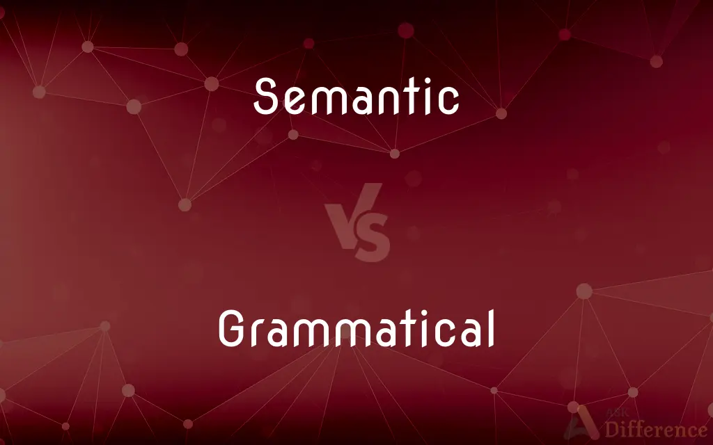 Semantic vs. Grammatical — What's the Difference?