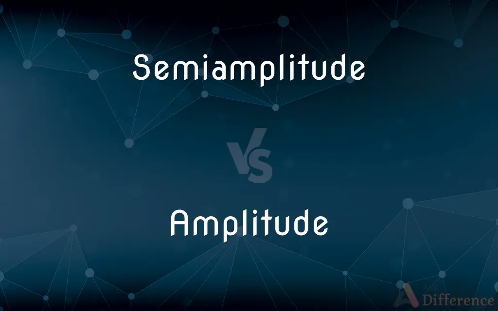 Semiamplitude vs. Amplitude — What's the Difference?