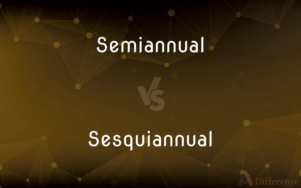 Semiannual vs. Sesquiannual — What's the Difference?