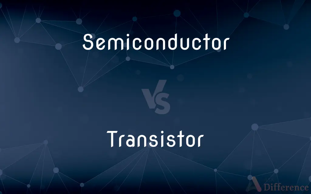 Semiconductor vs. Transistor — What's the Difference?