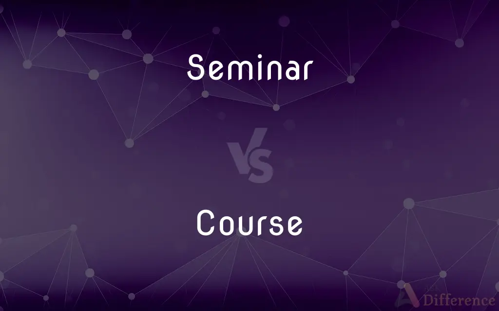 Seminar vs. Course — What's the Difference?