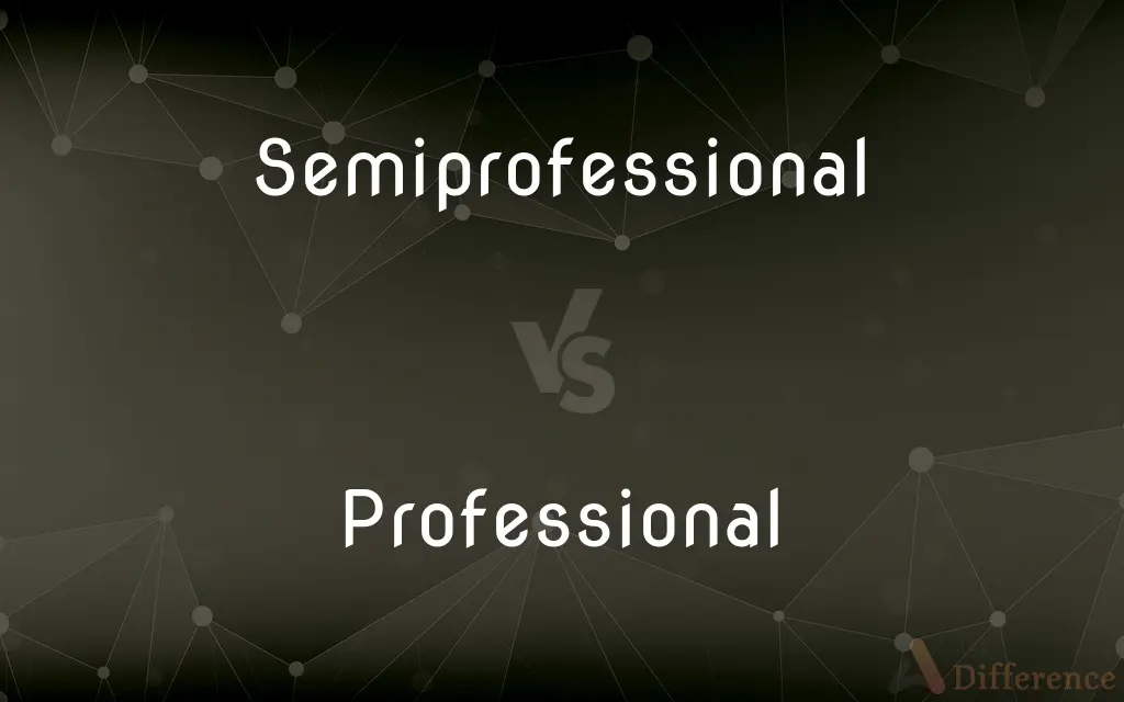 Semiprofessional vs. Professional — What's the Difference?