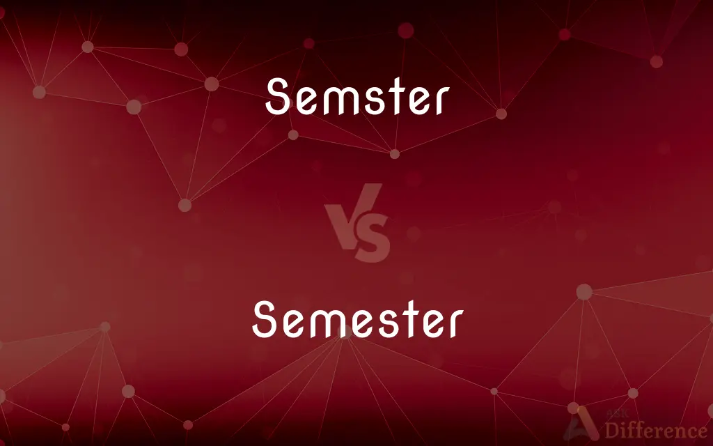 Semster vs. Semester — What's the Difference?