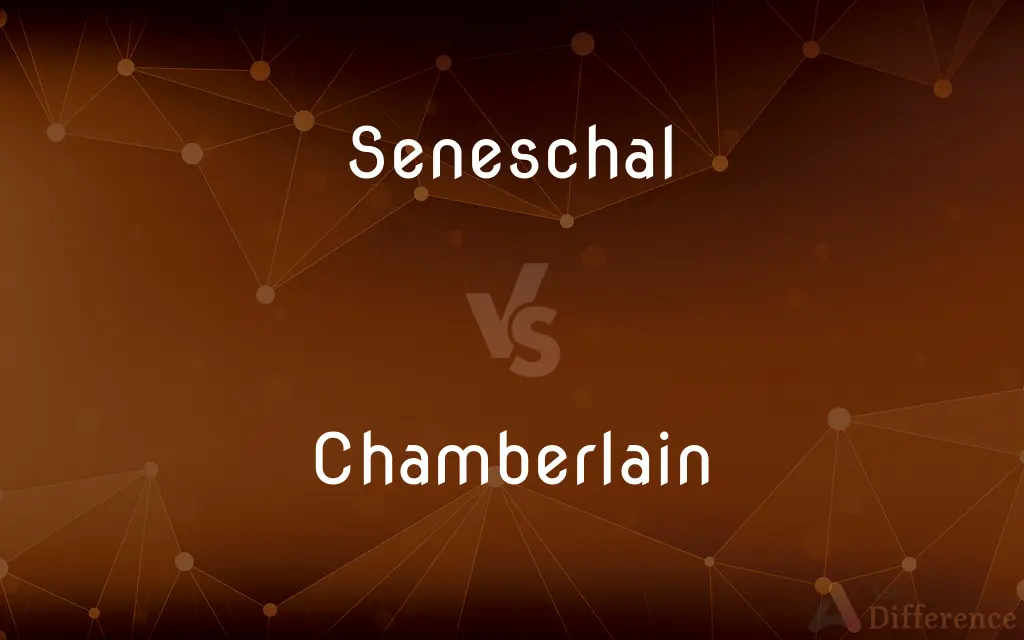 Seneschal vs. Chamberlain — What's the Difference?