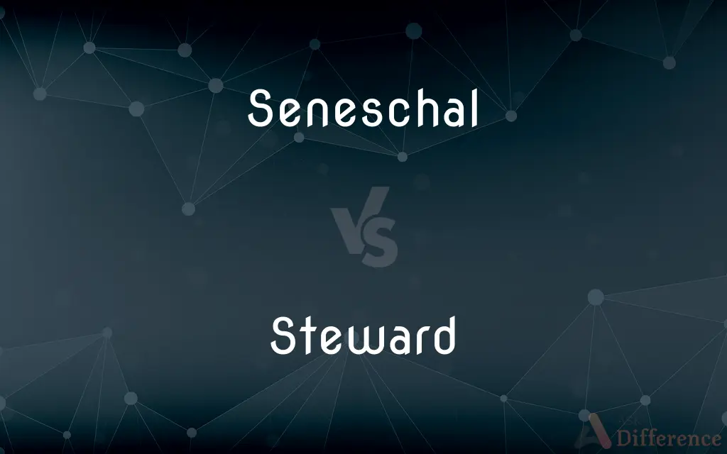 Seneschal vs. Steward — What's the Difference?