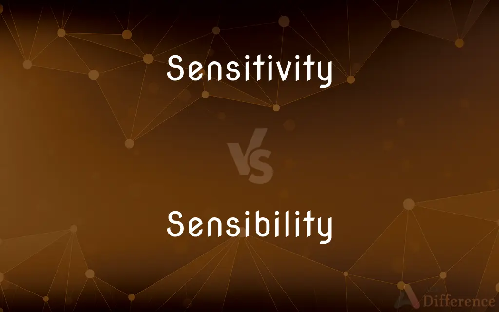 Sensitivity vs. Sensibility — What's the Difference?
