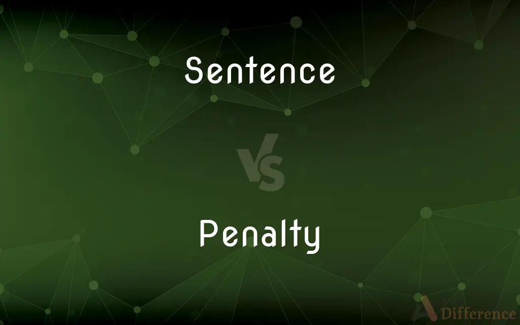 Sentence vs. Penalty — What's the Difference?