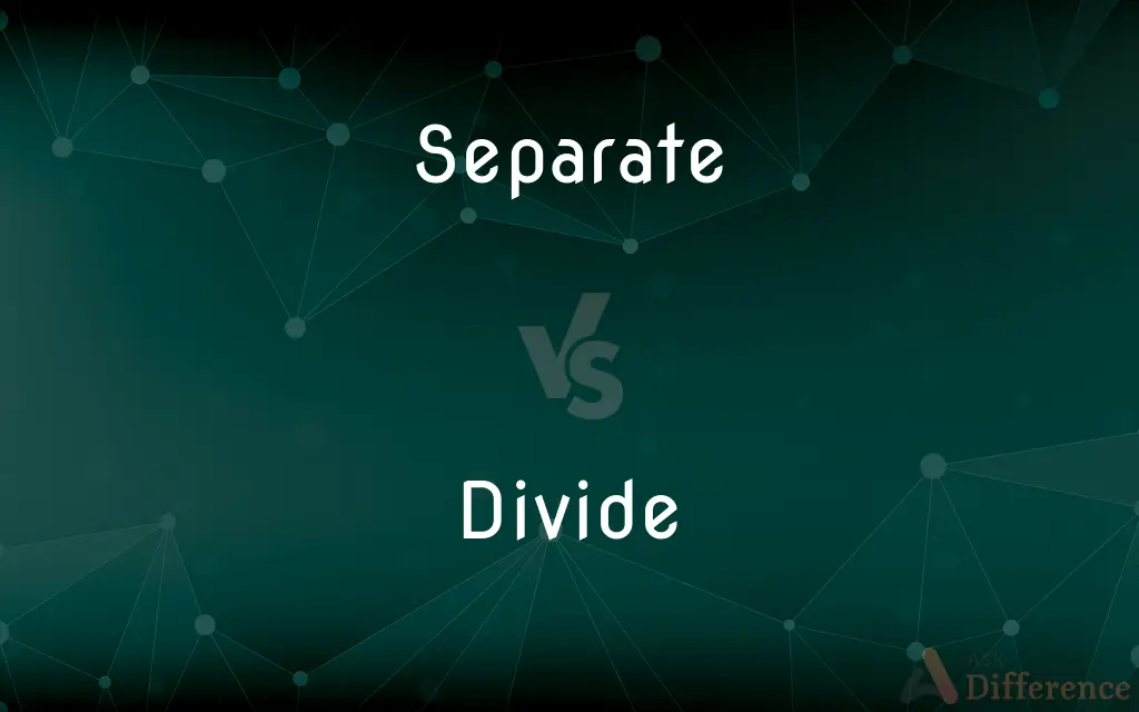 Separate vs. Divide — What's the Difference?