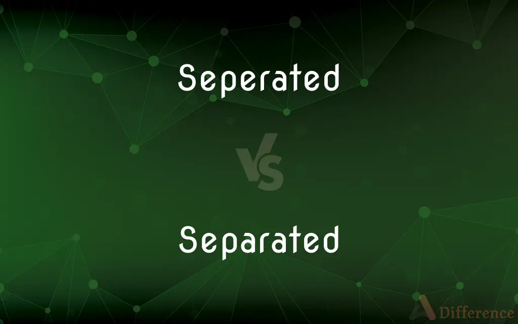 Seperated vs. Separated — Which is Correct Spelling?