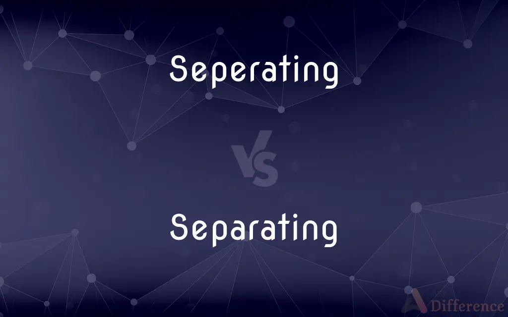 Seperating vs. Separating — Which is Correct Spelling?
