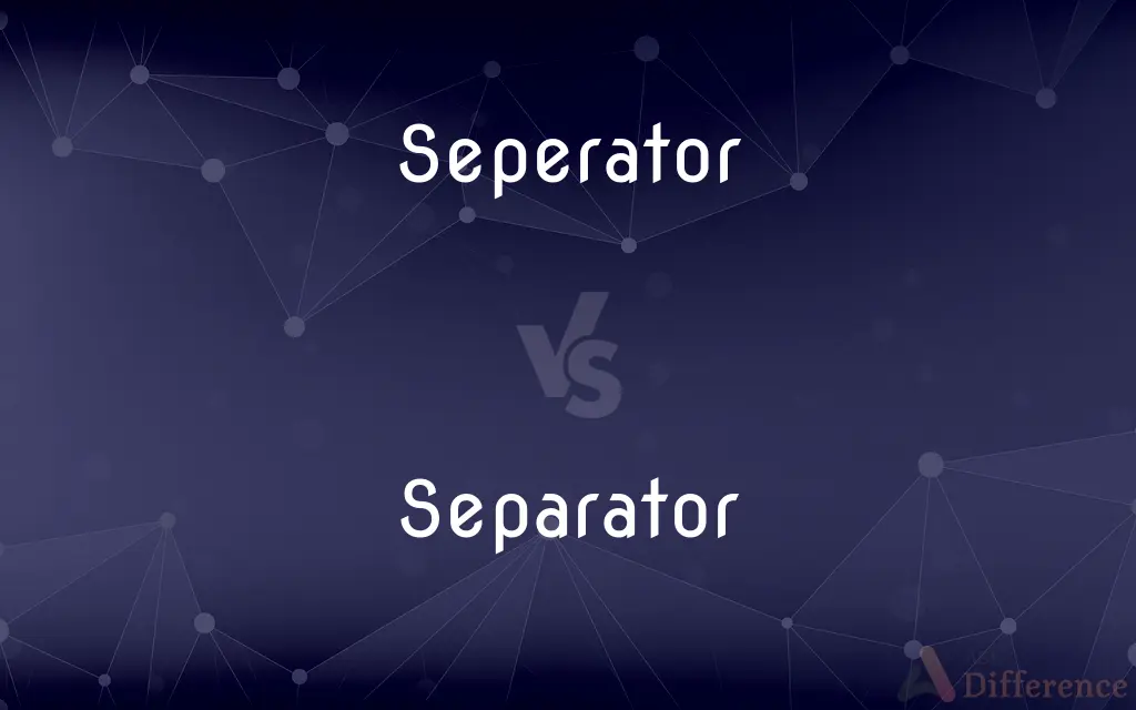 Seperator vs. Separator — Which is Correct Spelling?
