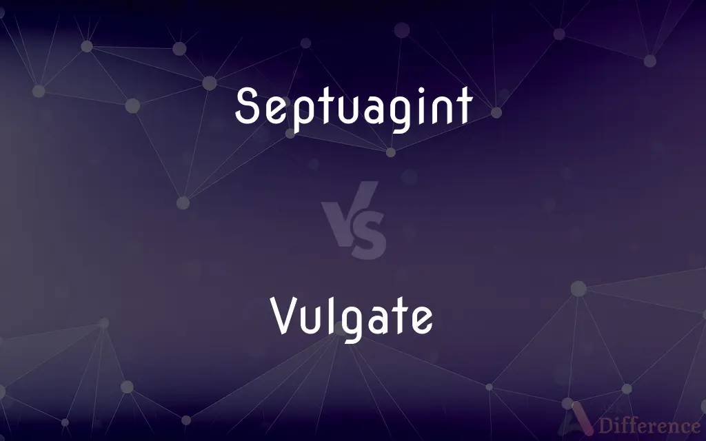 Septuagint vs. Vulgate — What's the Difference?