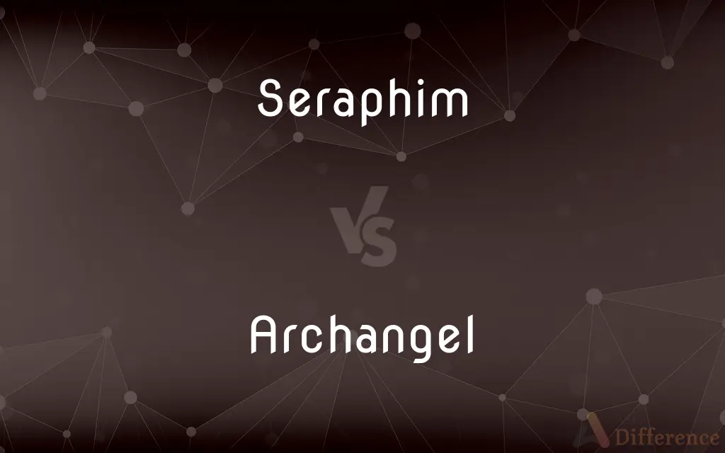 Seraphim vs. Archangel — What's the Difference?