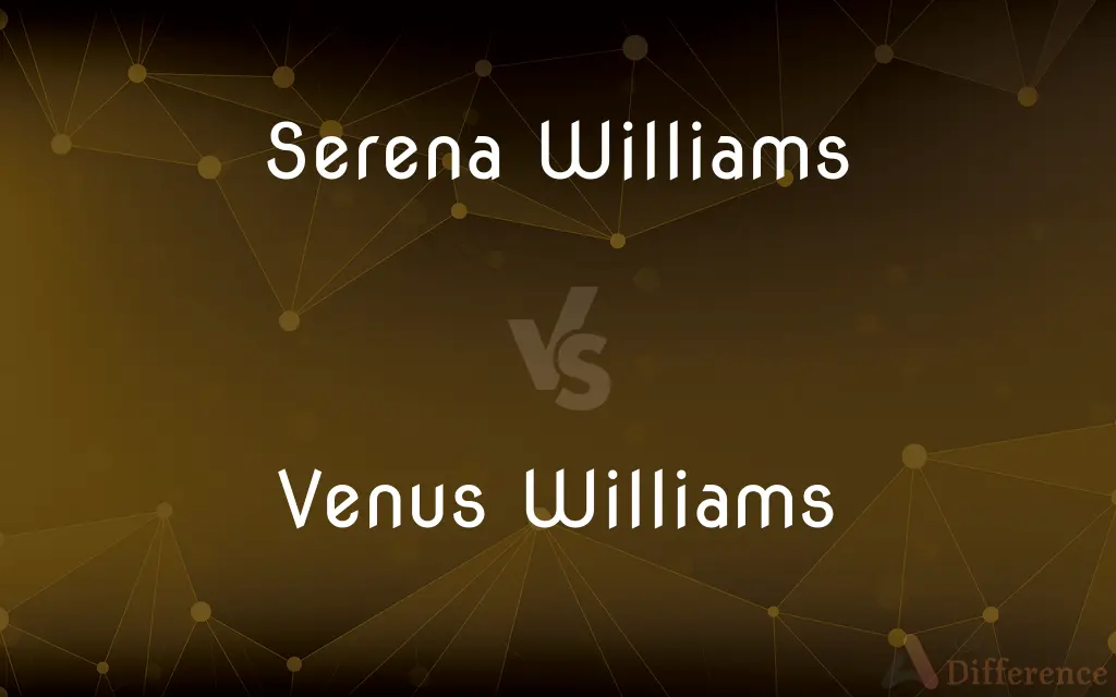 Serena Williams vs. Venus Williams — What's the Difference?