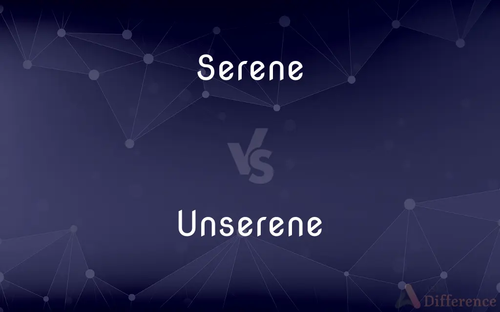 Serene vs. Unserene — What's the Difference?